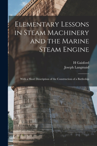 Elementary Lessons in Steam Machinery and the Marine Steam Engine