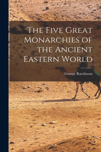 Five Great Monarchies of the Ancient Eastern World