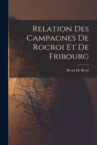 Relation Des Campagnes De Rocroi Et De Fribourg