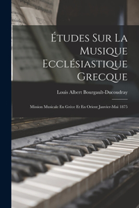 Études Sur La Musique Ecclésiastique Grecque