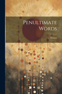 Penultimate Words