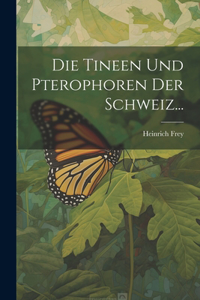 Tineen und Pterophoren der Schweiz...