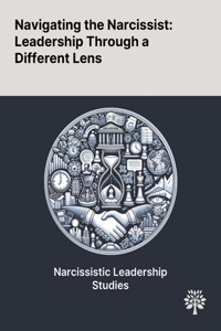 Navigating the Narcissist: Leadership Through a Different Lens