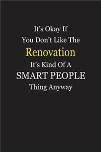 It's Okay If You Don't Like The Renovation It's Kind Of A Smart People Thing Anyway