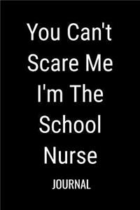 You Can't Scare Me I'm The School Nurse Journal