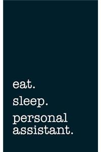 eat. sleep. personal assistant. - Lined Notebook