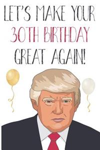 Let's Make Your 30th Birthday Great Again!