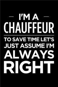 I'm a chauffeur, to save time let's just assume I'm always right: Blank lined novelty office humor themed notebook to write in: With a ruled interior