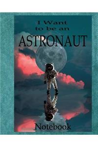 I Want To Be An Astronaut Notebook