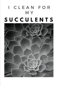 I Clean For My Succulents