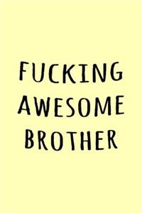 Fucking Awesome Brother