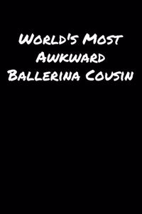 World's Most Awkward Ballerina Cousin