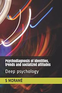 Psychodiagnosis of identities, trends and socialized attitudes