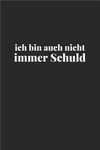 Ich bin auch nicht immer Schuld