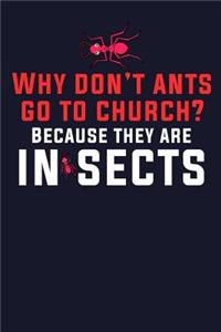 Why Don't Ants Go To Church? Because They Are Insects
