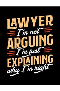 Lawyer I'm Not Arguing I'm Just Explaining Why I'm Right