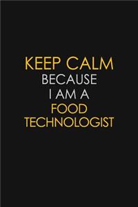 Keep Calm Because I Am A Food Technologist