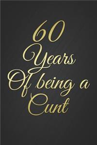 60 Years Of Being A Cunt