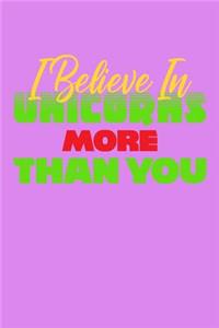 I Believe In Unicorns More Than You