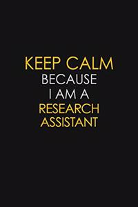 Keep Calm Because I Am A Research Assistant