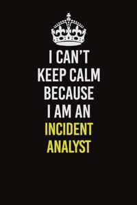 I Can't Keep Calm Because I Am An Incident Analyst