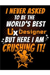 I Never Asked To Be The World's Best UX Designer But Here I am Crushing