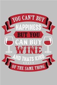 You can't buy happiness but you can buy wine and thats kind of the same thing