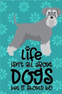 Life Isn't All About Dog But It Should Be!