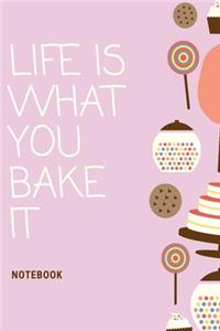Life is What You Bake It Notebook