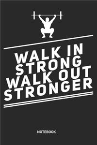 Walk in Strong Walk out Stronger Notebook