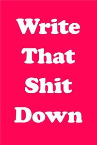 Write That Shit Down