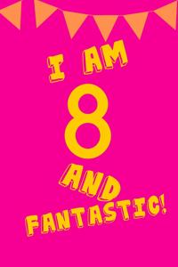 I Am 8 and Fantastic!