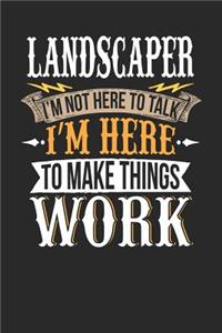 Landscaper I'm Not Here to Talk I'm Here to Make Things Work