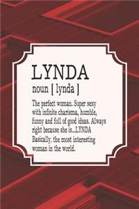Lynda Noun [ Lynda ] the Perfect Woman Super Sexy with Infinite Charisma, Funny and Full of Good Ideas. Always Right Because She Is... Lynda