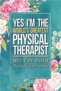 Physical Therapist Gift Yes I'm The World's Greatest Physical Therapist Yes I'm Busy Being Awesome