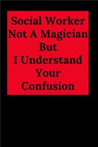 Social Worker Not A Magician But I Understand Your Confusion