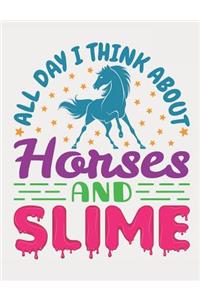 All Day I Think About Horses And Slime