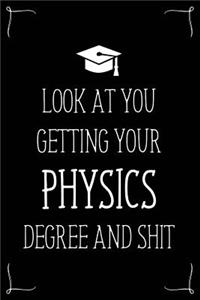 Look At You Getting Your Physics Degree And Shit