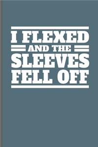 I flexed and the sleeves fell off