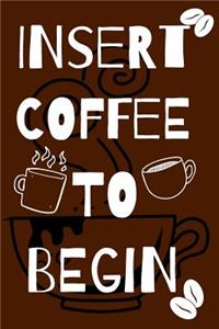 Insert Coffee To Begin