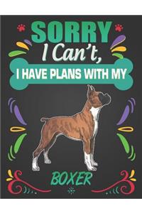 Sorry I Can't, I Have Plans With My Boxer