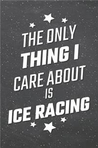 The Only Thing I Care About Is Ice Racing