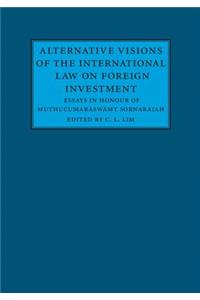 Alternative Visions of the International Law on Foreign Investment