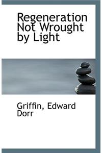 Regeneration Not Wrought by Light