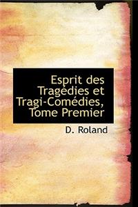 Esprit Des TragÃ©dies Et Tragi-ComÃ©dies, Tome Premier