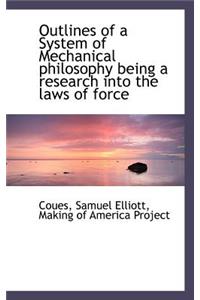 Outlines of a System of Mechanical Philosophy Being a Research Into the Laws of Force