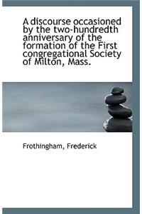 A Discourse Occasioned by the Two-Hundredth Anniversary of the Formation of the First Congregational