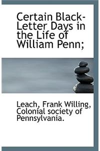 Certain Black-Letter Days in the Life of William Penn;