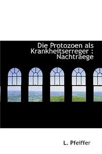 Die Protozoen ALS Krankheitserreger: Nachtraege