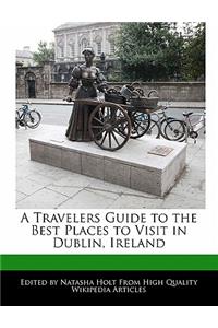 A Travelers Guide to the Best Places to Visit in Dublin, Ireland